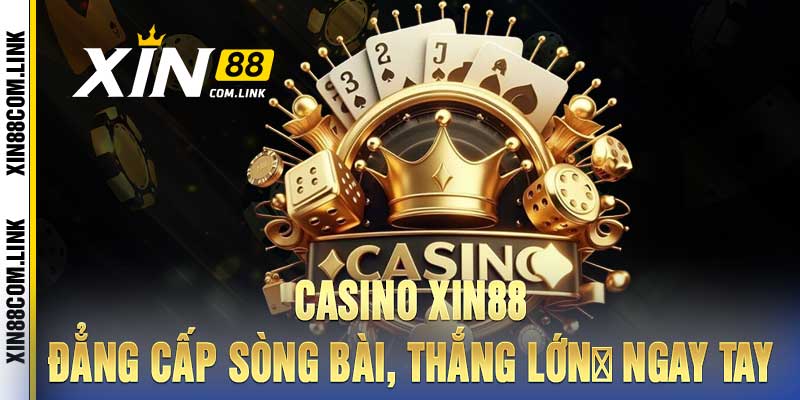 Casino Xin88 - Đẳng cấp sòng bài, thắng lớnɡ ngay tay