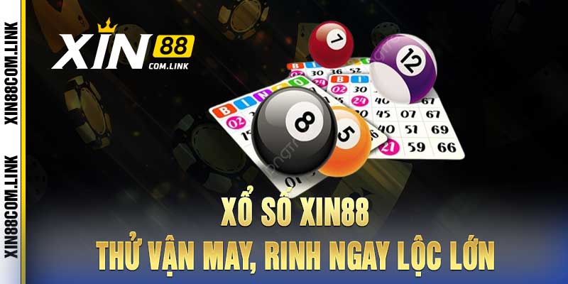 Xổ Số Xin88 - Thử vận may, rinh ngay lộc lớn