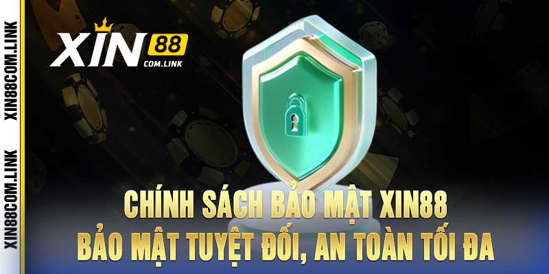 Chính Sách Bảo Mật Xin88 - Bảo Mật Tuyệt Đối, An Toàn Tối Đa