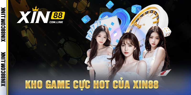 Xin88 - Thiên Đường Giải Trí Đỉnh Cao Nhất Năm 2026 11 Kho game cực hot của Xin88